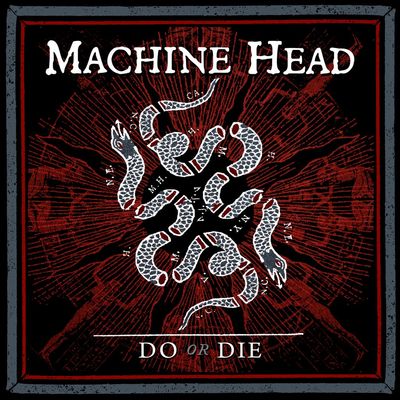 Machine Head : "Do Or Die"
